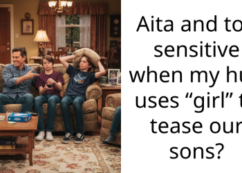 Aita and too sensitive when my hub uses “girl” to tease our sons?