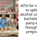 AITA for refusing to split the alcohol costs at a bachelorette party even though I’m pregnant?