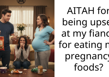 AITAH for being upset at my fiance for eating my pregnancy foods?