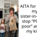AITA for telling my sister-in-law to stop “Playing poor” around my kids?