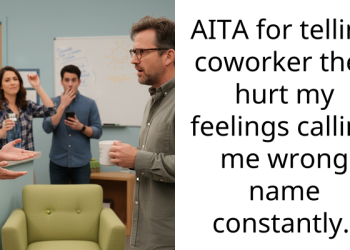 AITA for telling coworker they hurt my feelings calling me wrong name constantly.