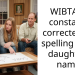 WIBTA if I constantly corrected the spelling of my daughter’s name?