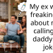 My ex wife is freaking out about my gf calling me daddy as a joke