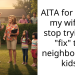 AITA for telling my wife to stop trying to “fix” the neighborhood kids.