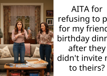 AITA for refusing to pay for my friend’s birthday dinner after they didn’t invite me to theirs?