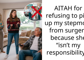 AITAH for refusing to pick up my stepmom from surgery because she “isn’t my responsibility”?