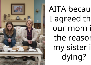 My Sister Is Dying Because Mom Ignored Her Symptoms So I Told Mom She Should Be Begging For Forgiveness