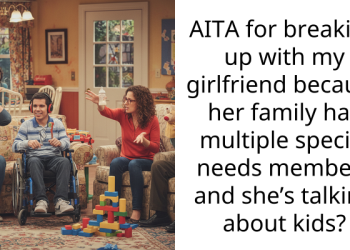 AITA for breaking up with my girlfriend because her family has multiple special needs members and she’s talking about kids?