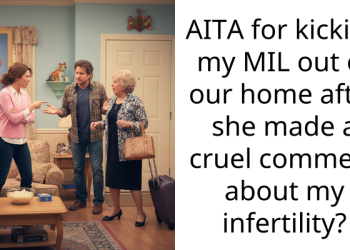 AITA for kicking my MIL out of our home after she made a cruel comment about my infertility?