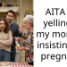 AITA for yelling at my mom for insisting I’m pregnant?