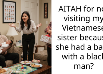 AITAH for not visiting my Vietnamese sister because she had a baby with a black man?