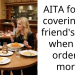 AITA for not covering my friend’s meal when she ordered more?
