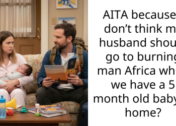 AITA because I don’t think my husband should go to burning man Africa when we have a 5 month old baby at home?