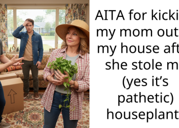 AITA for kicking my mom out of my house after she stole my (yes it’s pathetic) houseplant?