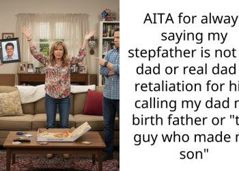 AITA for always saying my stepfather is not my dad or real dad in retaliation for him calling my dad my birth father or “the guy who made my son”