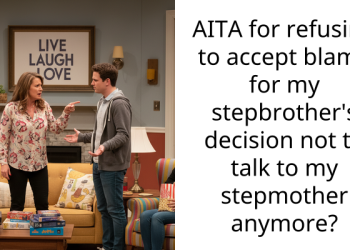 AITA for refusing to accept blame for my stepbrother’s decision not to talk to my stepmother anymore?