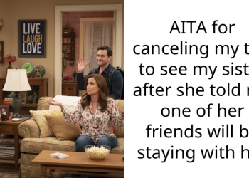 AITA for canceling my trip to see my sister after she told me one of her friends will be staying with her