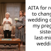 AITA for refusing to change my wedding date for my pregnant sister’s last-minute wedding?
