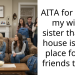 AITA for telling my wife’s sister that our house is not a place for her friends to stay