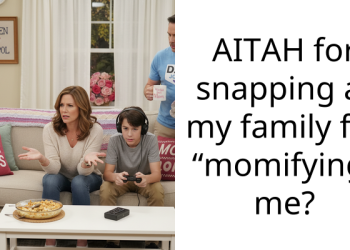 AITAH for snapping at my family for “momifying” me?