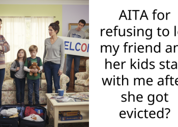 AITA for refusing to let my friend and her kids stay with me after she got evicted?