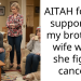AITAH for not supporting my brother’s wife while she fights cancer?