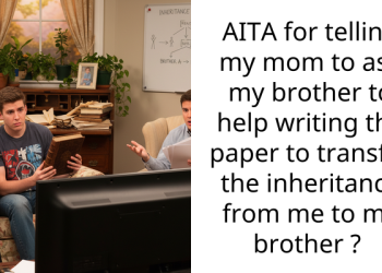 AITA for telling my mom to ask my brother to help writing the paper to transfer the inheritance from me to my brother ?
