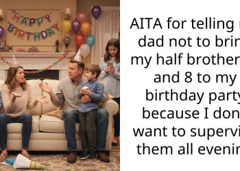 AITA for telling my dad not to bring my half brothers 6 and 8 to my birthday party because I don’t want to supervise them all evening