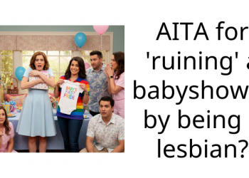 AITA for ‘ruining’ a babyshower by being a lesbian?