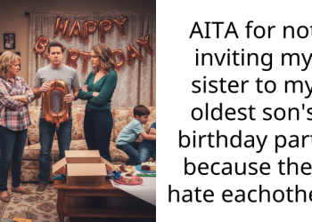AITA for not inviting my sister to my oldest son’s birthday party because they hate eachother?