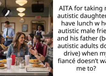 AITA for taking my autistic daughter to have lunch w her autistic male friend and his father (both autistic adults don’t drive) when my fiancé doesn’t want me to?