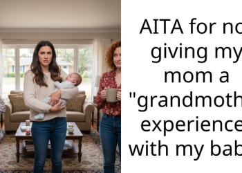 AITA for not giving my mom a “grandmother experience” with my baby?