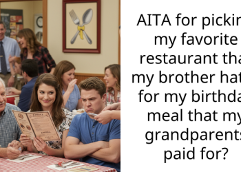 AITA for picking my favorite restaurant that my brother hates for my birthday meal that my grandparents paid for?