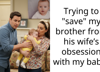 Trying to “save” my brother from his wife’s obsession with my baby?