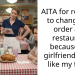 AITA for refusing to change my order at a restaurant because my girlfriend didn’t like my food?