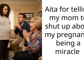 Aita for telling my mom to shut up about my pregnancy being a miracle