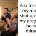 Aita for telling my mom to shut up about my pregnancy being a miracle