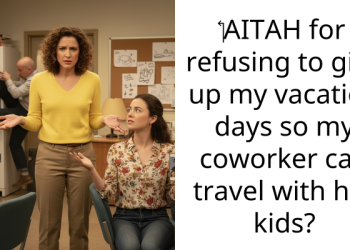 ‏AITAH for refusing to give up my vacation days so my coworker can travel with her kids?