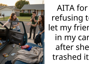 AITA for refusing to let my friend in my car after she trashed it?