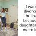 I want to divorce my husband because his daughter wants me to leave