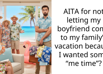 AITA for not letting my boyfriend come to my family’s vacation because I wanted some “me time”?