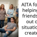 AITA for not helping my friends son out of a situation he created?
