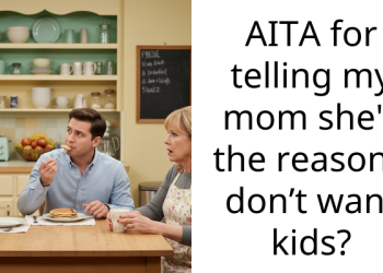 AITA for telling my mom she’s the reason I don’t want kids?