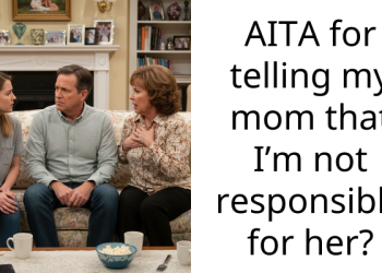 AITA for telling my mom that I’m not responsible for her?