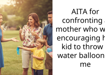 AITA for confronting a mother who was encouraging her kid to throw a water balloon at me