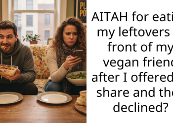 AITAH for eating my leftovers in front of my vegan friend after I offered to share and they declined?