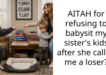 AITAH for refusing to babysit my sister’s kids after she called me a loser?
