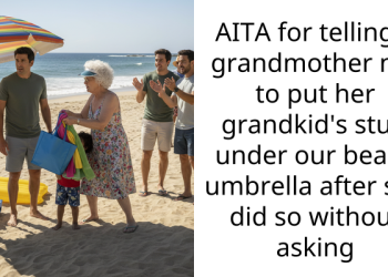 AITA for telling a grandmother not to put her grandkid’s stuff under our beach umbrella after she did so without asking