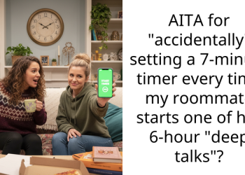 AITA for “accidentally” setting a 7-minute timer every time my roommate starts one of her 6-hour “deep talks”?
