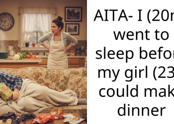 AITA- I (20m) went to sleep before my girl (23f) could make dinner